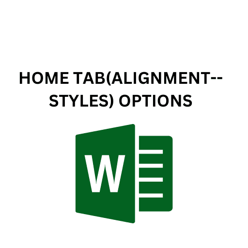 4.HOME TAB(ALIGNMENT--STYLES) OPTIONS